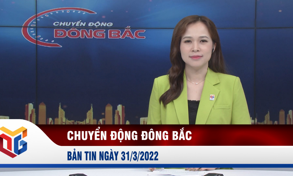 Chuyển động Đông Bắc ngày 31/3/2022