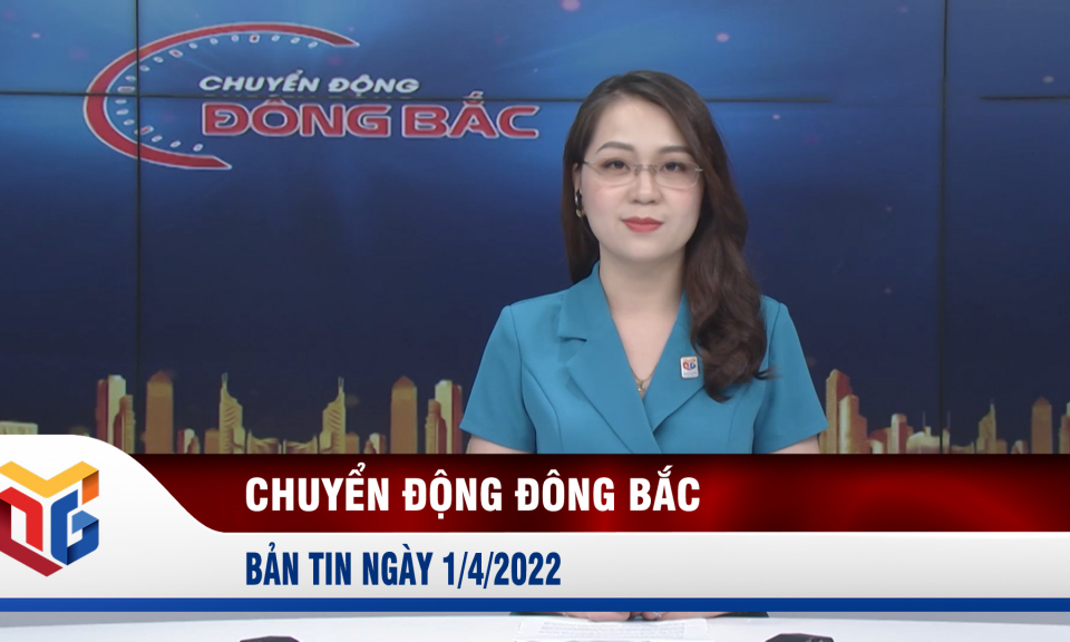 Chuyển động Đông Bắc ngày 1/4/2022