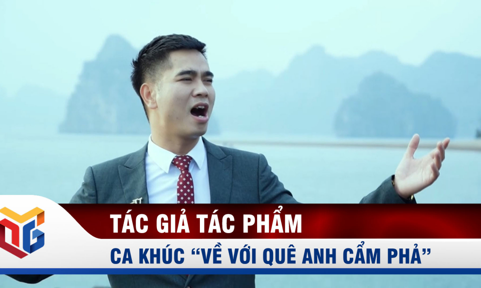 Ca khúc "Về với quê anh Cẩm Phả"