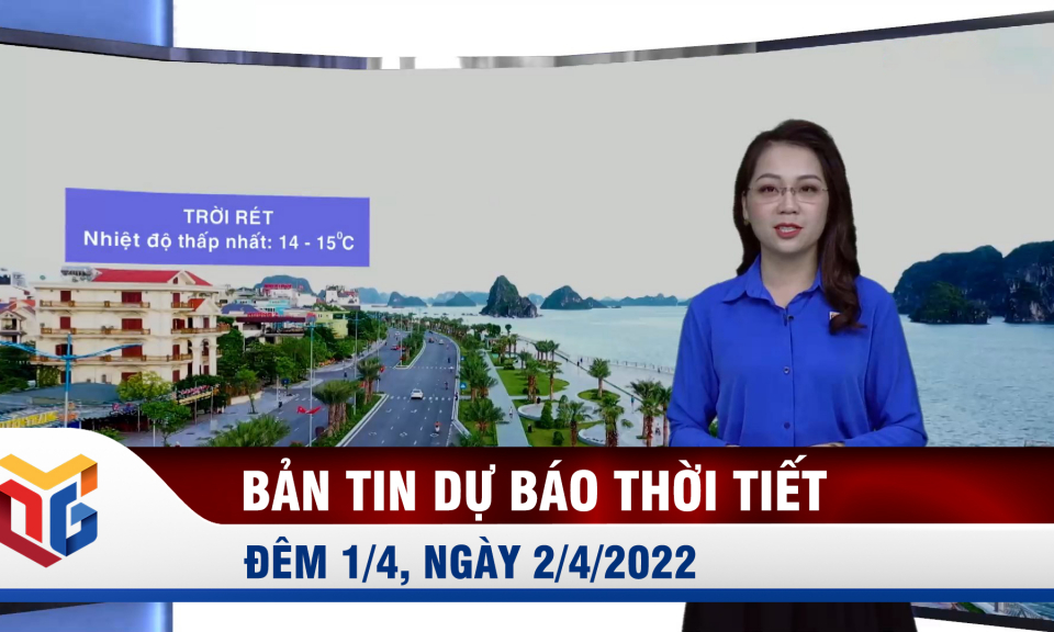 Bản tin dự báo thời tiết đêm 1, ngày 2/4/2022