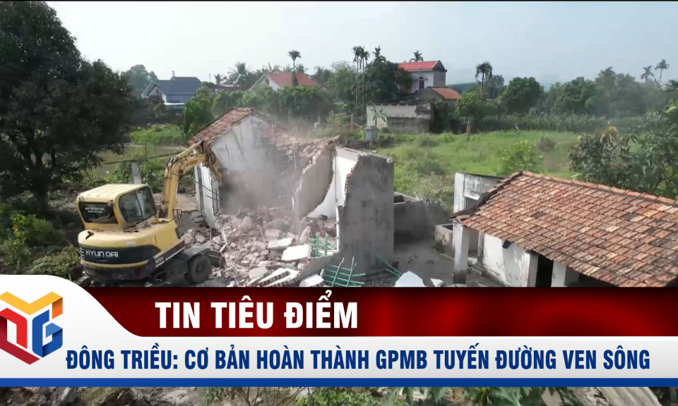 Đông Triều: Cơ bản hoàn thành GPMB tuyến đường ven sông