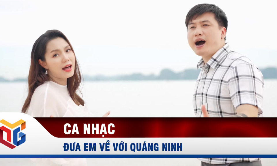 Đưa em về với Quảng Ninh