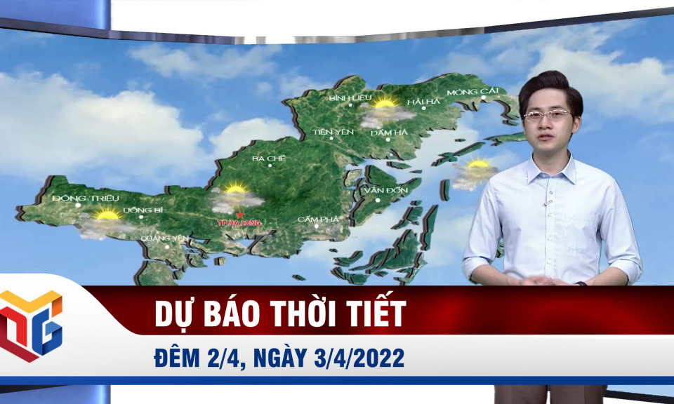 Bản tin dự báo thời tiết đêm 2/4, ngày 3/4/2022