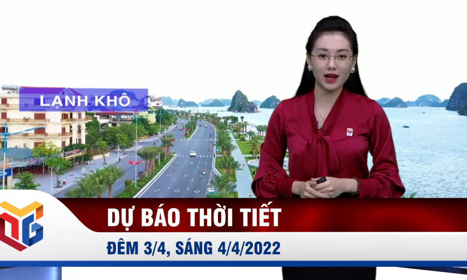 Dự báo thời tiết đêm 3/4, ngày 4/4/2022