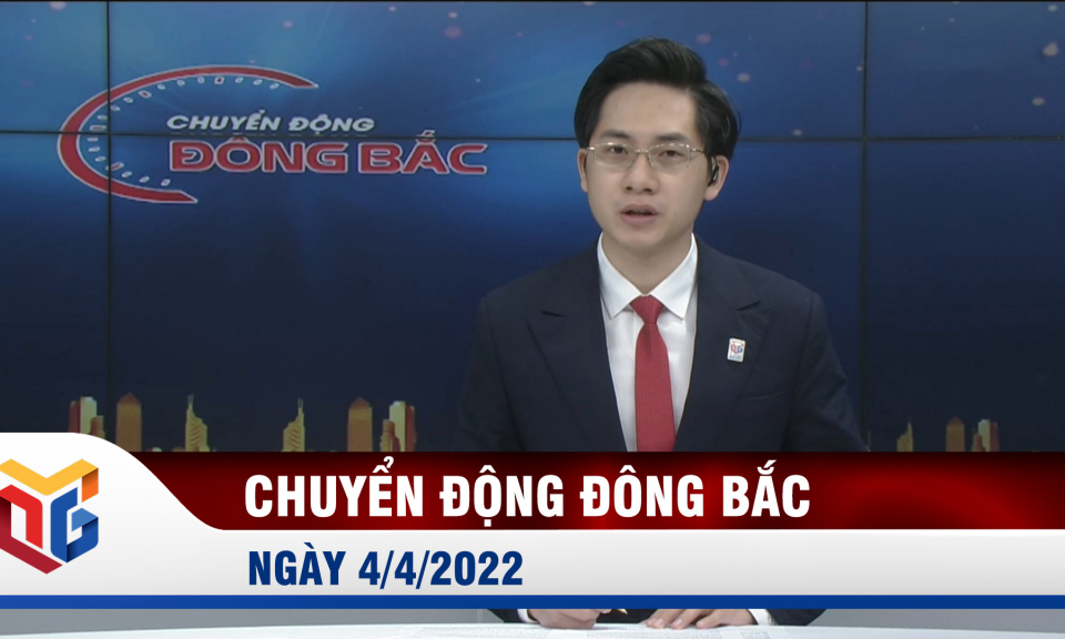 Chuyển động Đông Bắc ngày 4/4/2022