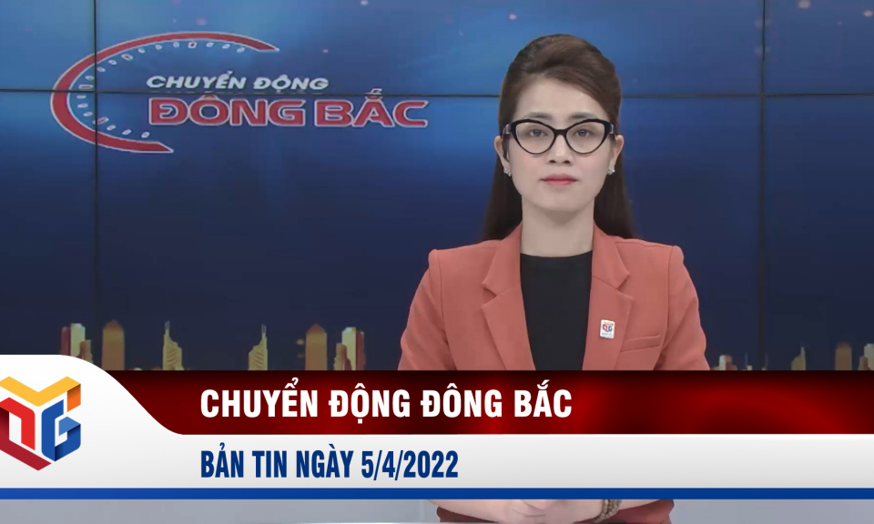 Chuyển động Đông Bắc ngày 5/4/2022