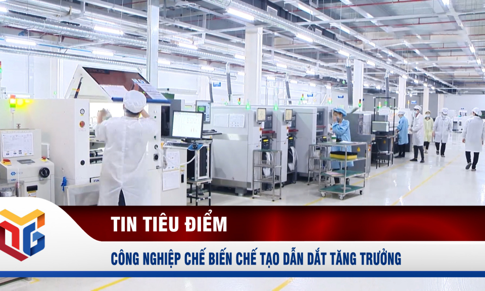 Công nghiệp chế biến chế tạo dẫn dắt tăng trưởng