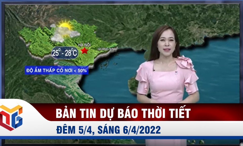 Dự báo thời tiết đêm 5, ngày 6/4/2022