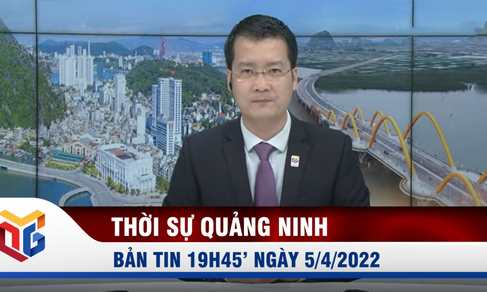 Bản tin thời sự 19h45' ngày 5/4/2022