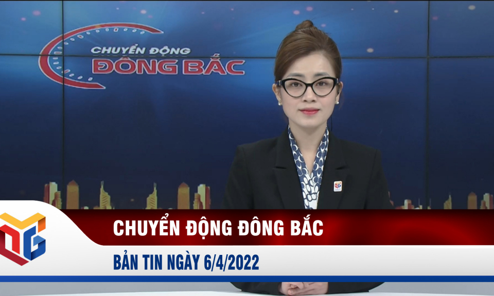 Chuyển động Đông Bắc ngày 6/4/2022