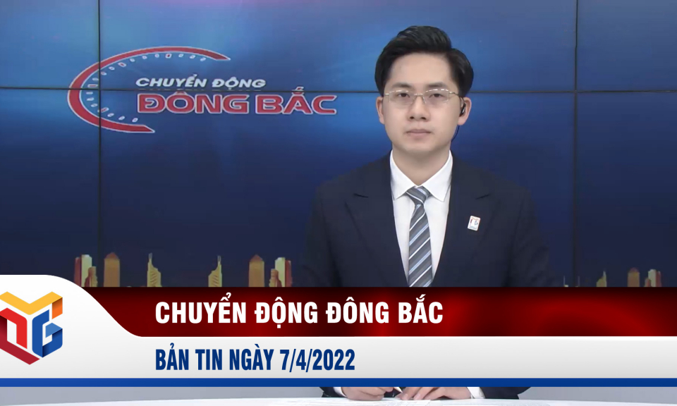 Chuyển động Đông Bắc ngày 7/4/2022