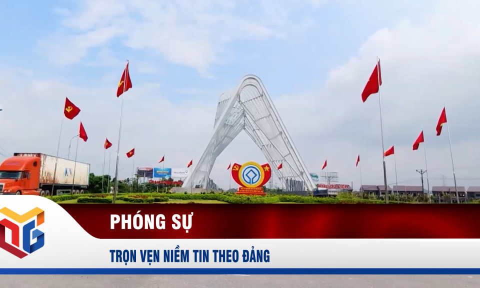 Trọn vẹn niềm tin theo Đảng