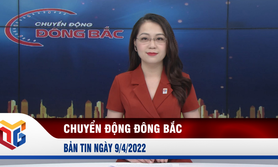 Chuyển động Đông Bắc ngày 9/4/2022