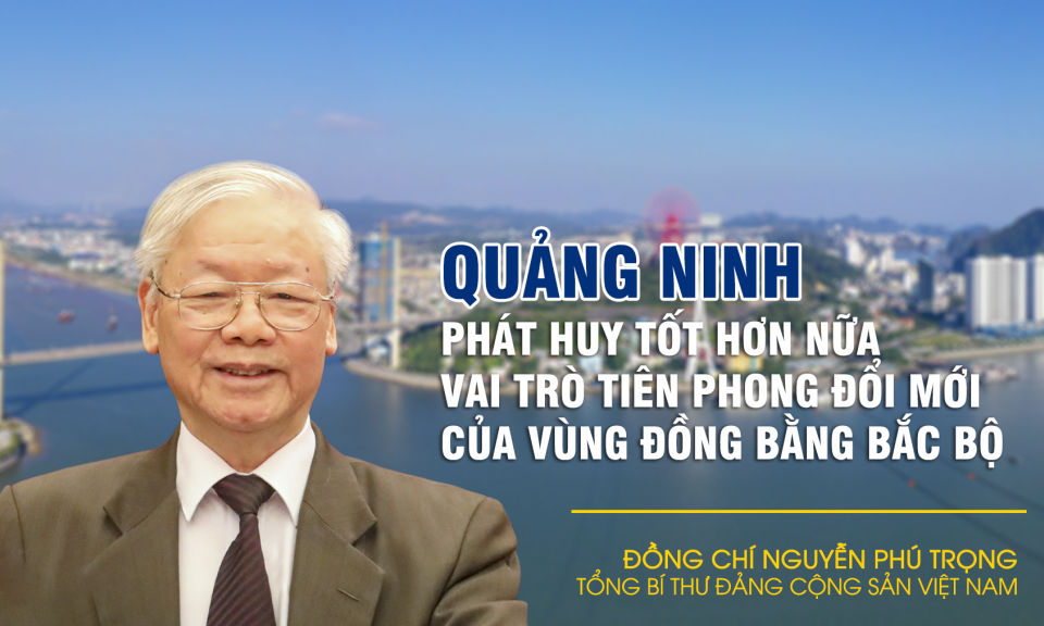 Quảng Ninh phát huy tốt hơn nữa vai trò tiên phong đổi mới của vùng đồng bằng Bắc Bộ