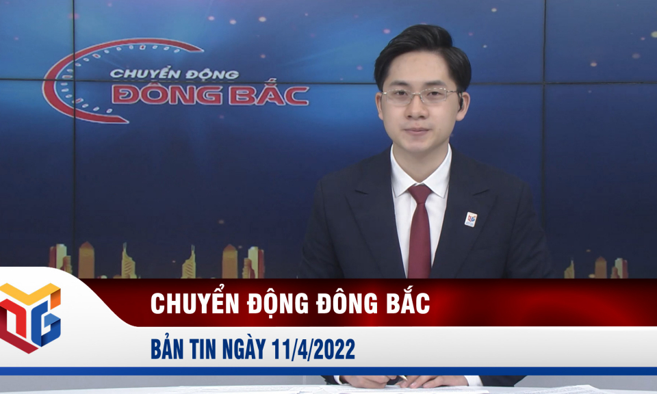 Chuyển động Đông Bắc ngày 11/4/2022