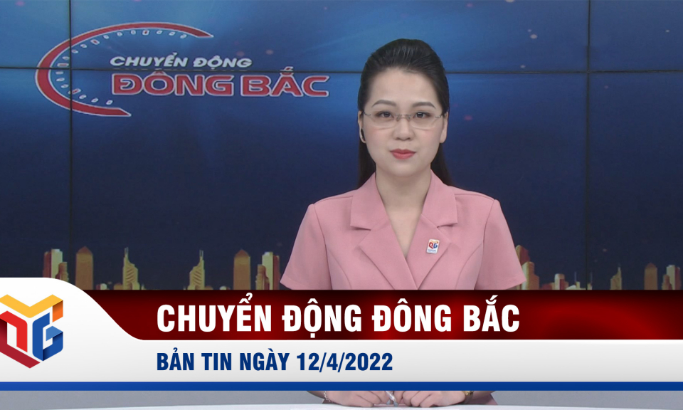 Chuyển động Đông Bắc ngày 12/4/2022