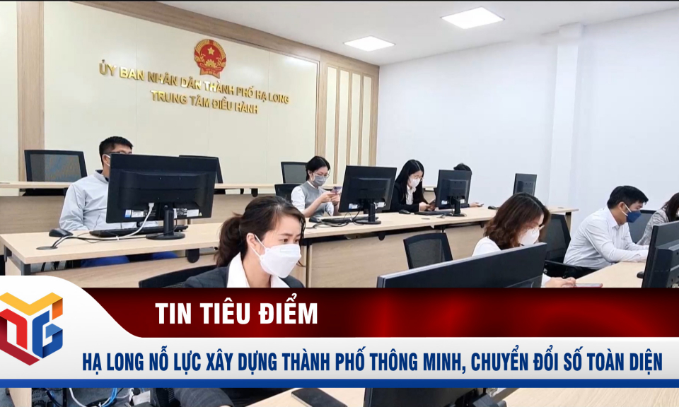 Hạ Long nỗ lực xây dựng thành phố thông minh, chuyển đổi số toàn diện