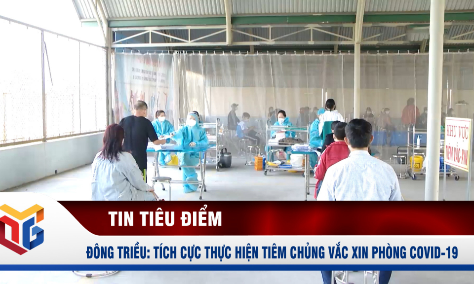 Đông Triều: Tích cực thực hiện tiêm chủng vắc xin phòng Covid-19