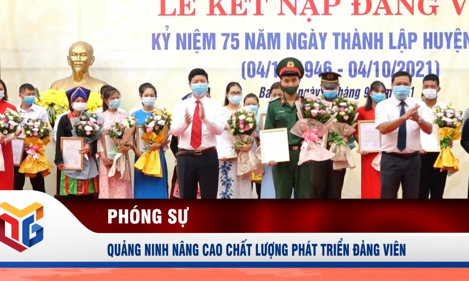 Quảng Ninh nâng cao chất lượng phát triển đảng viên