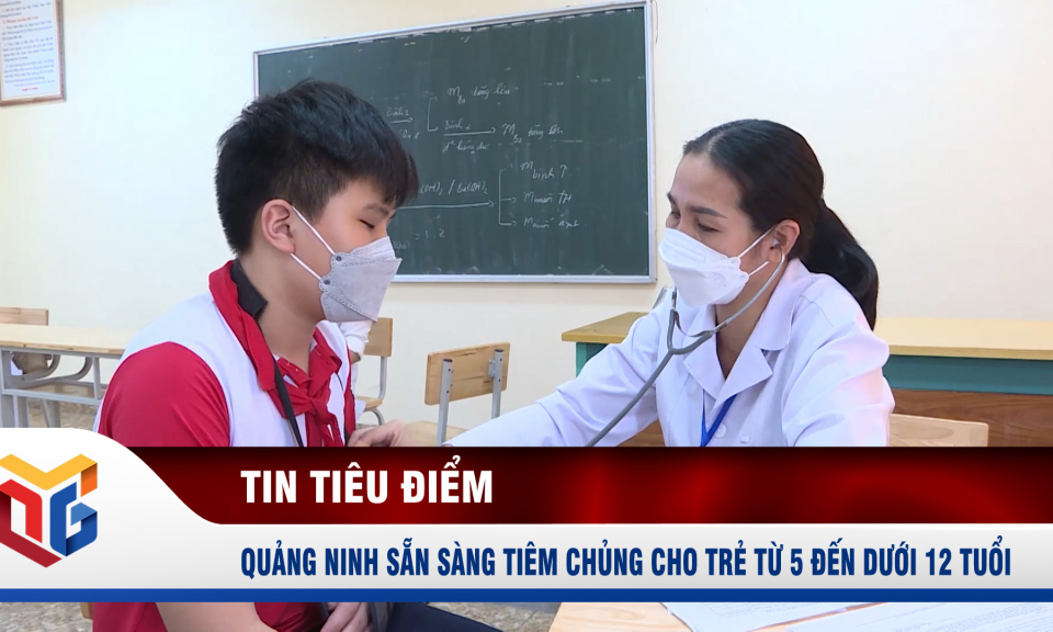 Quảng Ninh sẵn sàng tiêm chủng cho trẻ từ 5 đến dưới 12 tuổi