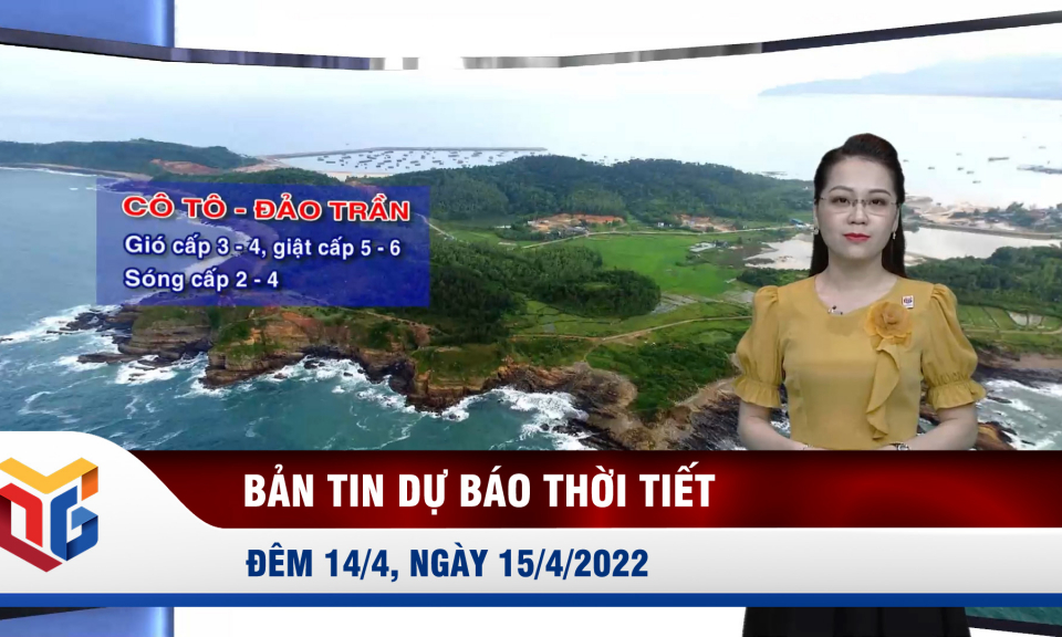 Bản tin dự báo thời tiết đêm 14, sáng 15/4/2022