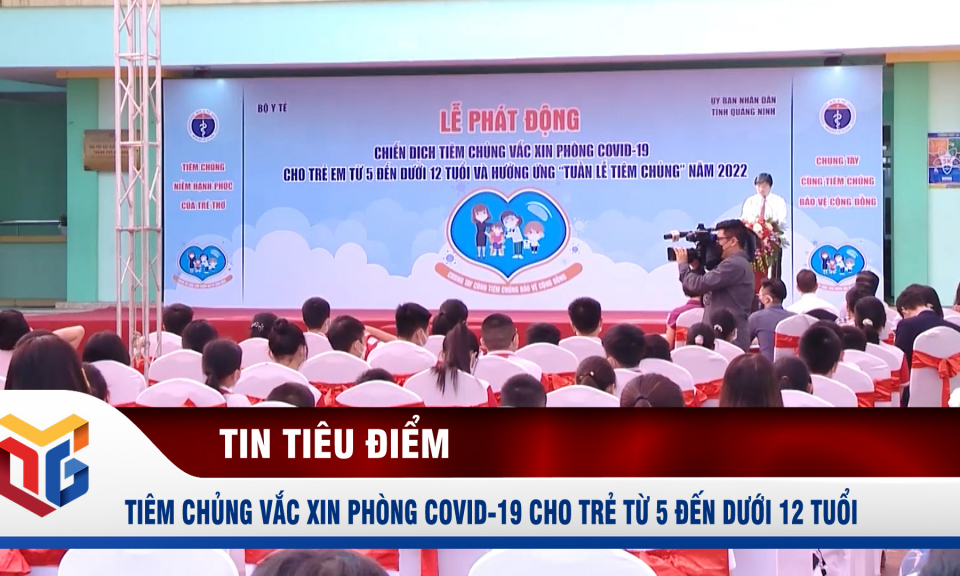 Phát động chiến dịch tiêm chủng vắc xin phòng Covid-19 cho trẻ từ 5 đến dưới 12 tuổi