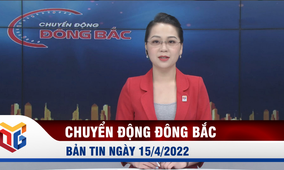 Chuyển động Đông Bắc ngày 15/4/2022