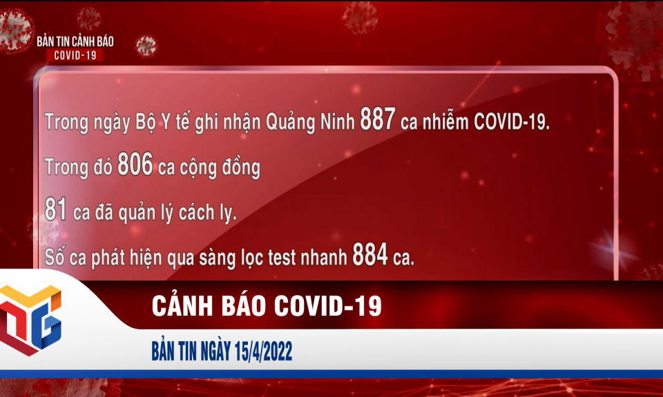 Bản tin cảnh báo Covid-19 ngày 15/4/2022
