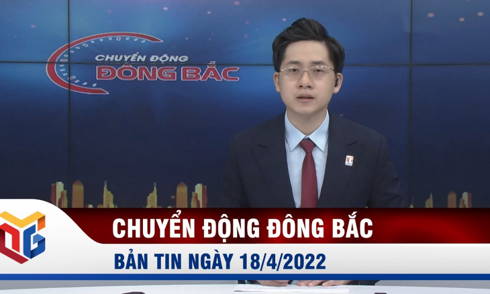 Chuyển động Đông Bắc ngày 18/4/2022