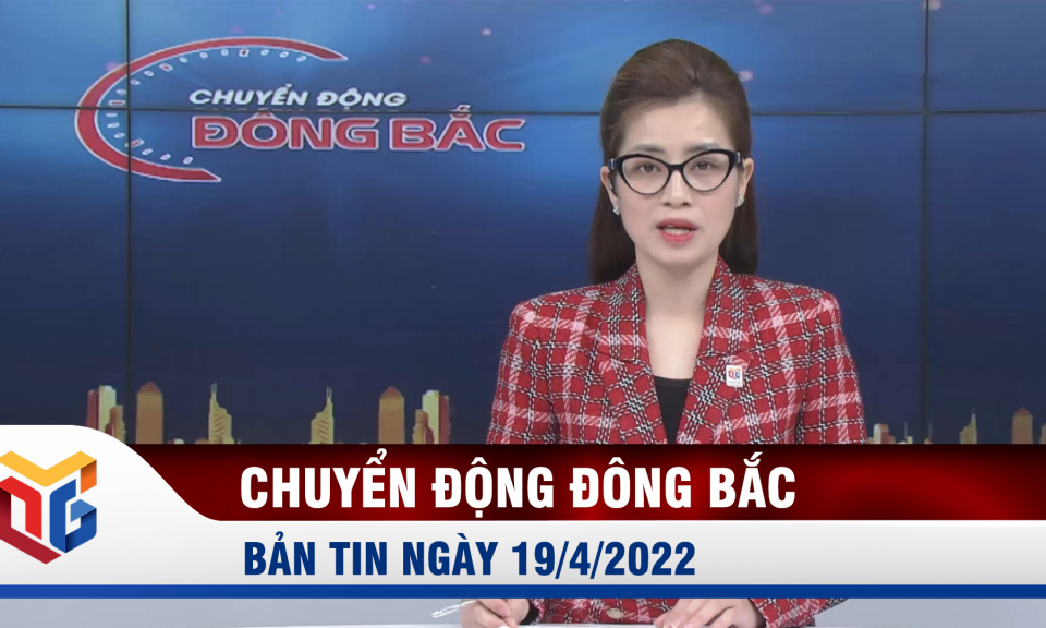 Chuyển động Đông Bắc ngày 18/4/2022