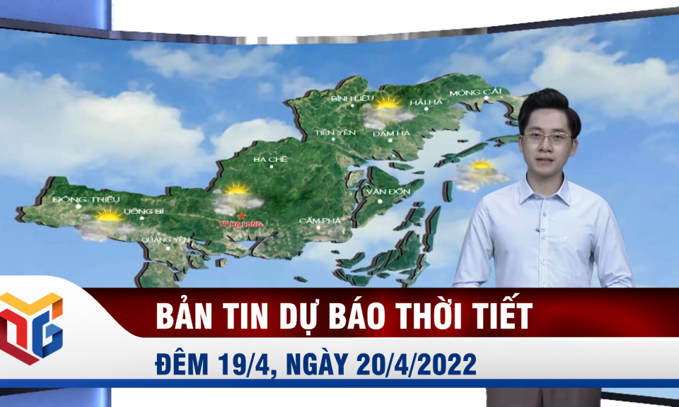 Bản tin dự báo thời tiết đêm 19, ngày 20/4/2022