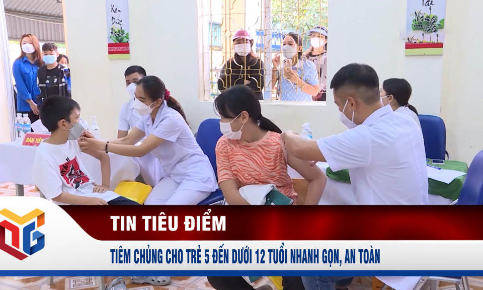 Tiêm chủng cho trẻ 5 đến dưới 12 tuổi nhanh gọn, an toàn