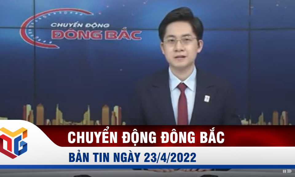 Chuyển động Đông Bắc ngày 23/4/2022