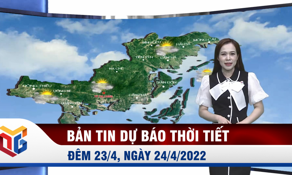 Bản tin dự báo thời tiết đêm 23, ngày 24/4/2022