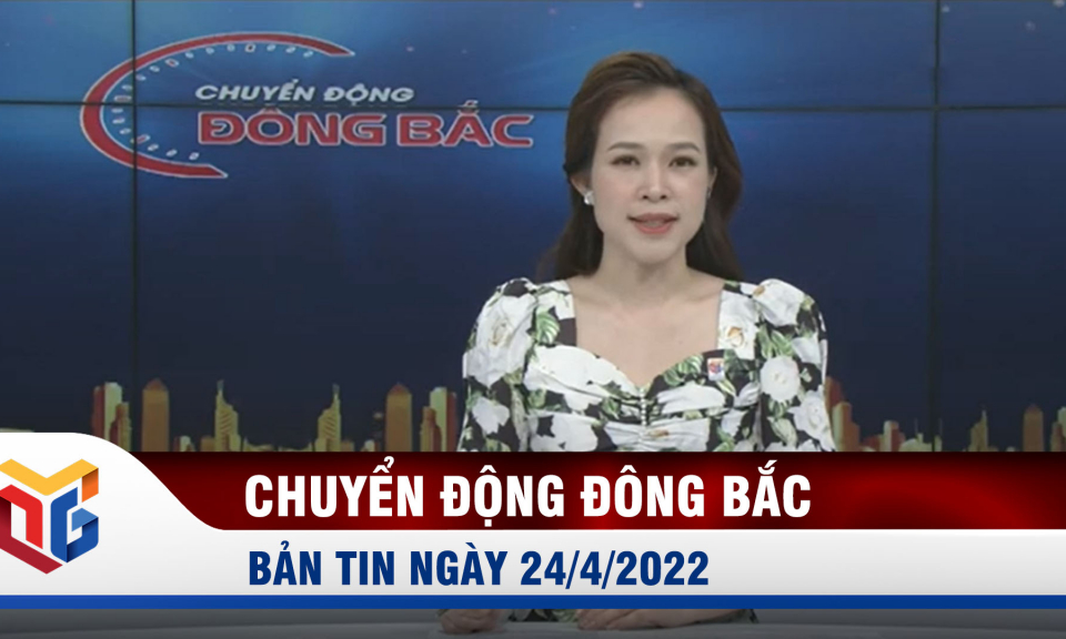 Chuyển động Đông Bắc ngày 24/4/2022