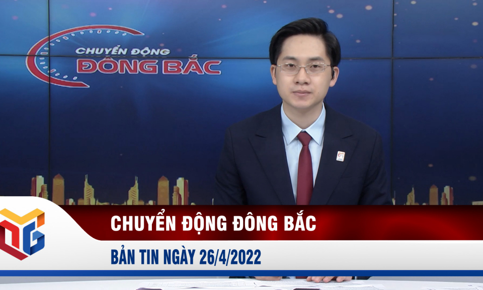 Chuyển động Đông Bắc ngày 26/4/2022