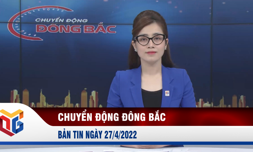 Chuyển động Đông Bắc ngày 27/4/2022