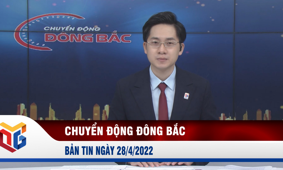 Chuyển động Đông Bắc ngày 28/4/2022