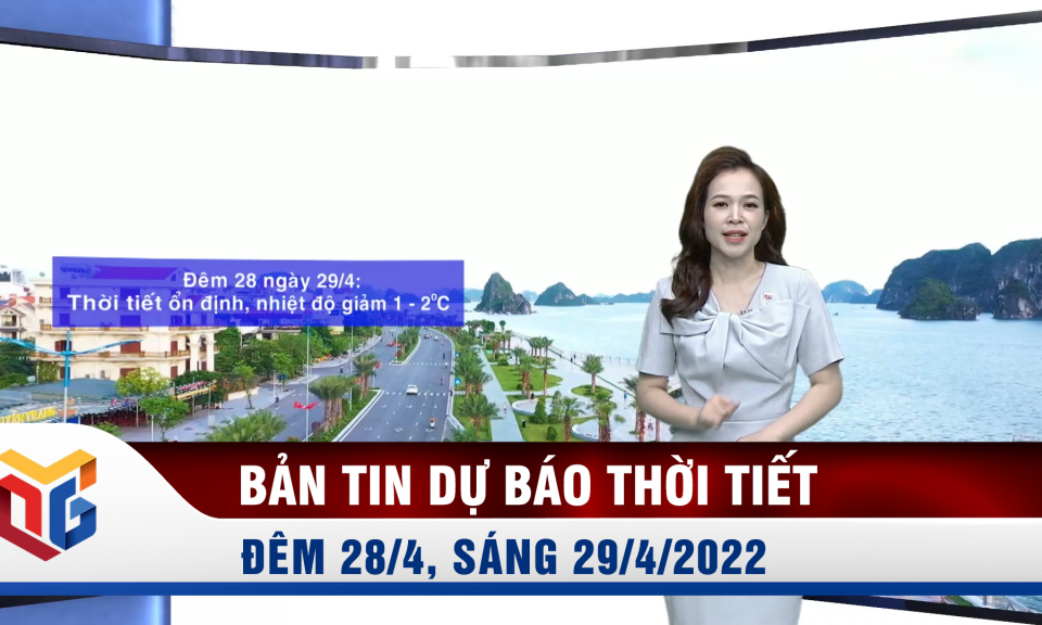 Bản tin dự báo thời tiết đêm 28, ngày 29/4/2022