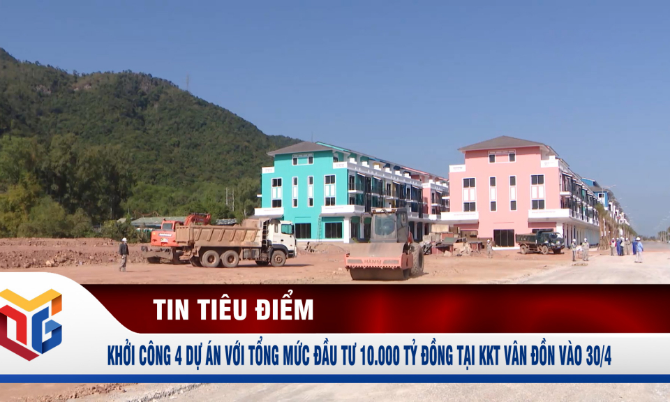 Khởi công 4 dự án với tổng mức đầu tư 10.000 tỷ đồng tại KKT Vân Đồn vào 30/4