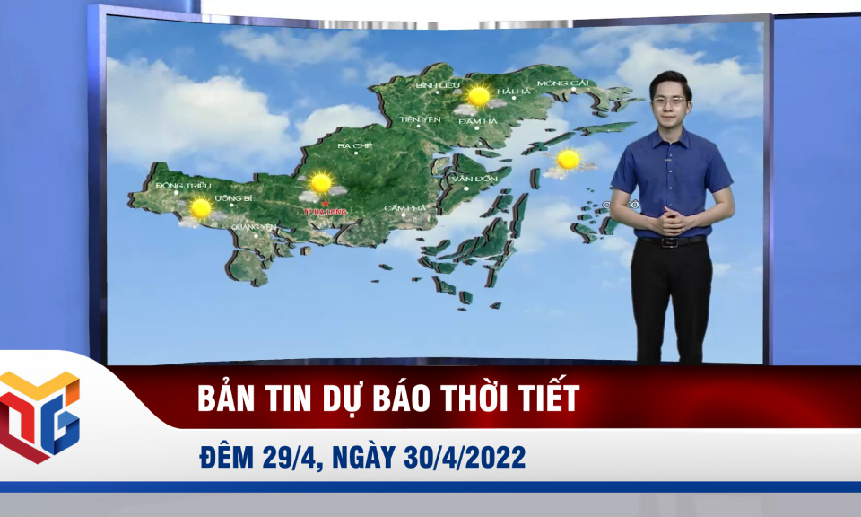 Bản tin dự báo thời tiết đêm 29, ngày 30/4/2022