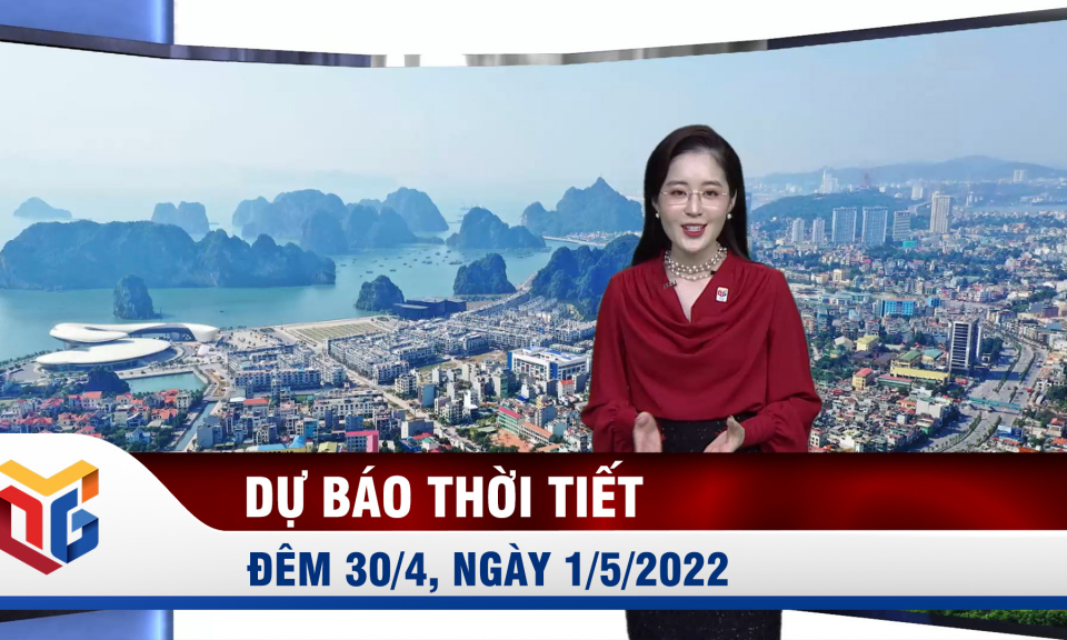 Dự báo thời tiết đêm 30/4, ngày 1/5/2022