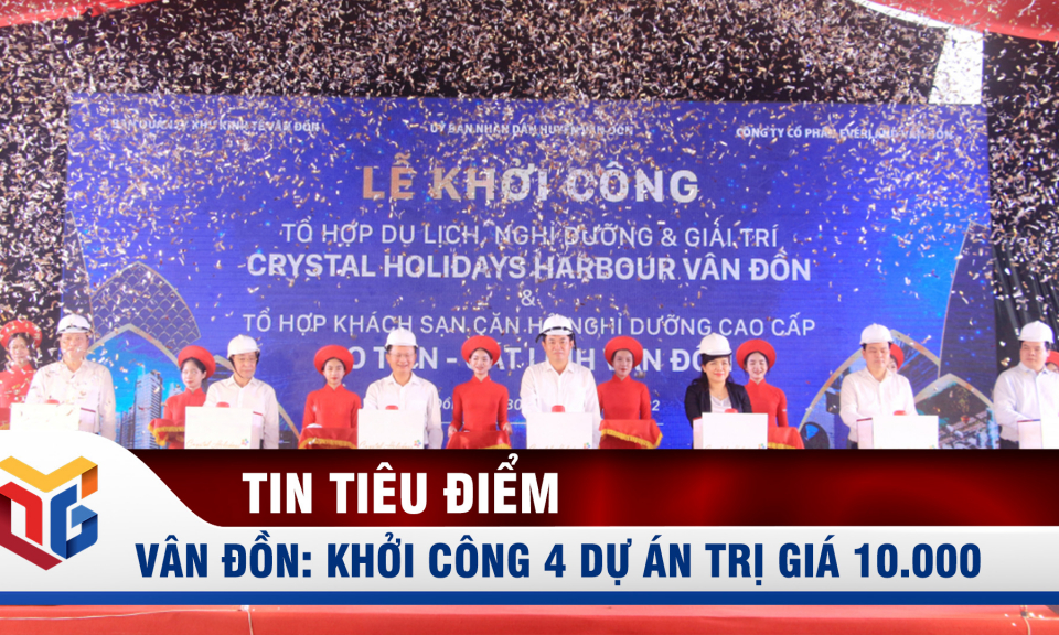 Vân Đồn: Khởi công 4 dự án trị giá 10.000 tỷ đồng