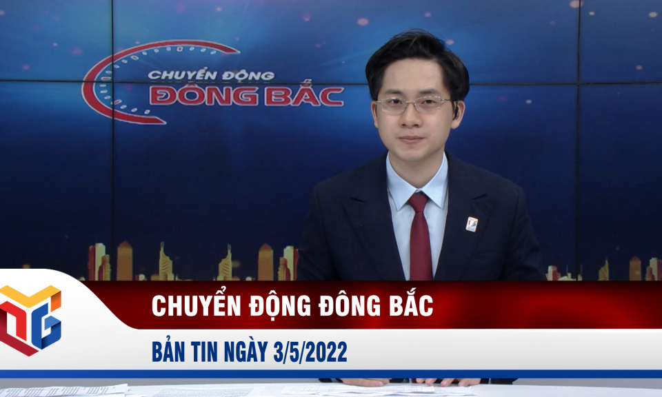 Chuyển động Đông Bắc ngày 3/5/2022