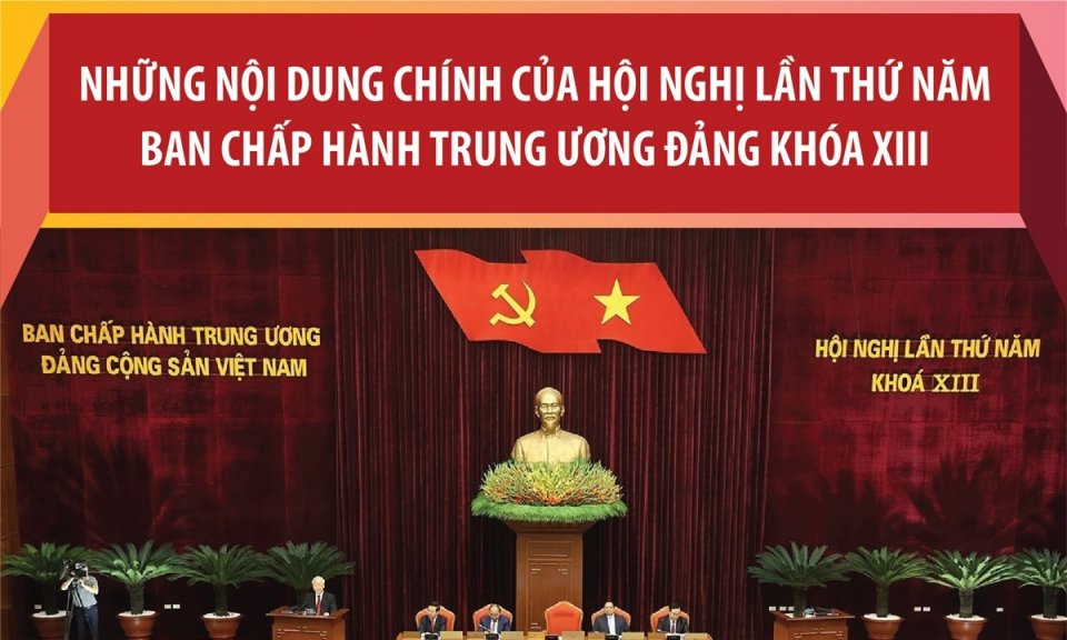 Những nội dung chính của Hội nghị lần thứ năm Ban Chấp hành Trung ương Đảng khóa XIII