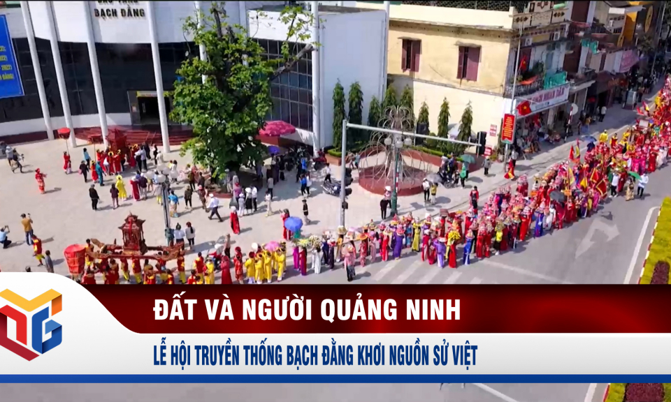 Lễ hội truyền thống Bạch Đằng khơi nguồn sử Việt