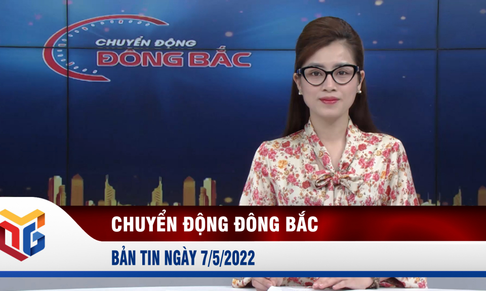 Chuyển động Đông Bắc ngày 7/5/2022