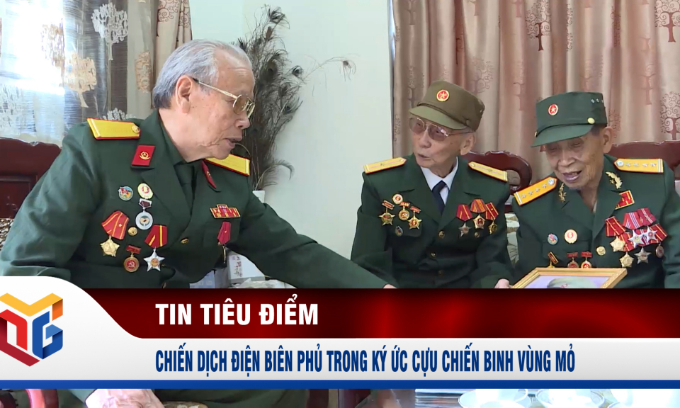 Chiến dịch Điện Biên Phủ trong ký ức cựu chiến binh vùng Mỏ