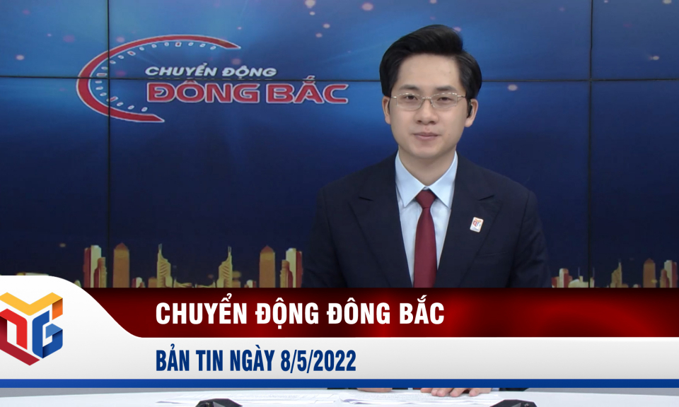 Chuyển động Đông Bắc ngày 8/5/2022