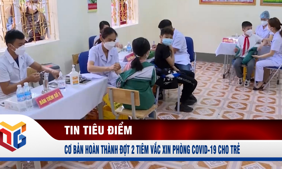 Cơ bản hoàn thành đợt 2 tiêm vắc xin phòng Covid-19 cho trẻ